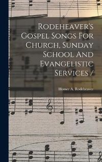 Cover image for Rodeheaver's Gospel Songs For Church, Sunday School And Evangelistic Services /