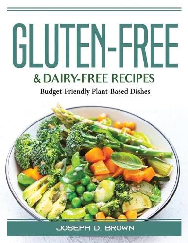 Cover image for Gluten-Free and Dairy-Free Recipes: Budget-Friendly Plant-Based Dishes