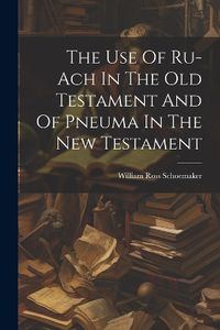 Cover image for The Use Of Ru-ach In The Old Testament And Of Pneuma In The New Testament