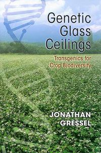 Cover image for Genetic Glass Ceilings: Transgenics for Crop Biodiversity