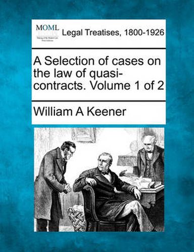 Cover image for A Selection of Cases on the Law of Quasi-Contracts. Volume 1 of 2