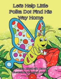 Cover image for Let's Help Little Polka Dot Find His Way Home