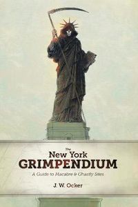 Cover image for The New York Grimpendium: A Guide to Macabre and Ghastly Sites in New York State