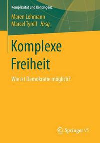 Cover image for Komplexe Freiheit: Wie Ist Demokratie Moeglich?