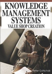 Cover image for Knowledge Management Systems: Value Shop Creation