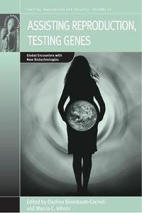 Cover image for Assisting Reproduction, Testing Genes: Global Encounters with the New Biotechnologies