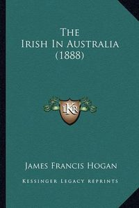 Cover image for The Irish in Australia (1888)