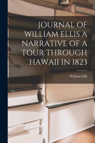 Cover image for Journal of William Ellis a Narrative of a Tour Through Hawaii in 1823