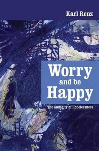 Cover image for Worry and Be Happy: The Audacity of Hopelessness