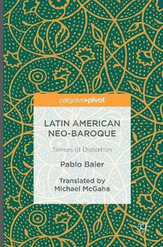 Cover image for Latin American Neo-Baroque: Senses of Distortion