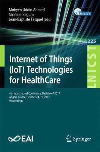 Cover image for Internet of Things (IoT) Technologies for HealthCare: 4th International Conference, HealthyIoT 2017, Angers, France, October 24-25, 2017, Proceedings