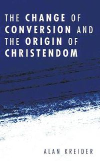 Cover image for The Change of Conversion and the Origin of Christendom