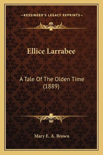 Cover image for Ellice Larrabee: A Tale of the Olden Time (1889)