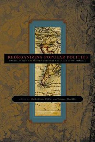 Cover image for Reorganizing Popular Politics: Participation and the New Interest Regime in Latin America