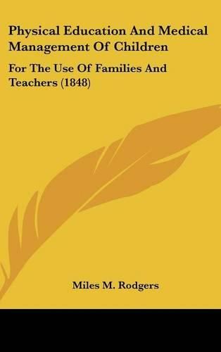 Cover image for Physical Education And Medical Management Of Children: For The Use Of Families And Teachers (1848)