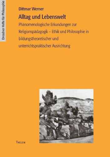 Cover image for Alltag und Lebenswelt: Phanomenologische Erkundungen zur Religionspadagogik - Ethik und Philosophie in bildungstheoretischer und unterrichtspraktischer Ausrichtung
