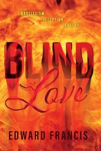 Cover image for Blind Love: Narcissism, Deception, Tragedy