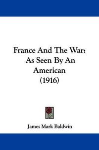 Cover image for France and the War: As Seen by an American (1916)