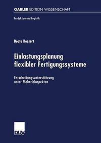 Cover image for Einlastungsplanung Flexibler Fertigungssysteme: Entscheidungsunterstutzung Unter Mehrzielaspekten