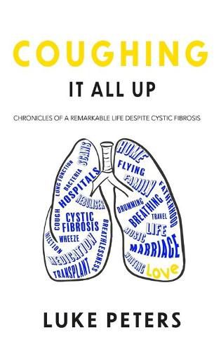 Cover image for Coughing It All Up: Chronicles of a remarkable life despite cystic fibrosis