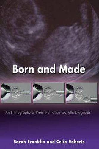 Cover image for Born and Made: An Ethnography of Preimplantation Genetic Diagnosis