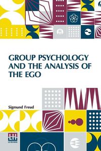 Cover image for Group Psychology And The Analysis Of The Ego: Authorized Translation By James Strachey Edited By Ernest Jones