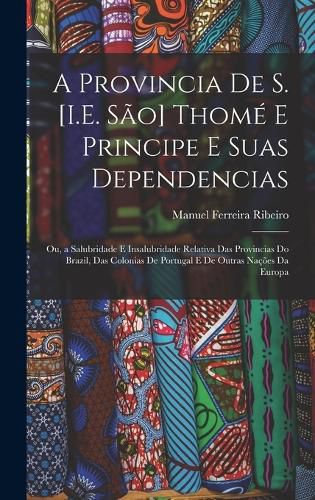 Cover image for A Provincia De S. [I.E. Sao] Thome E Principe E Suas Dependencias