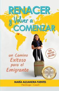 Cover image for Renacer y Volver a Comenzar: Un camino exitoso para el emigrante