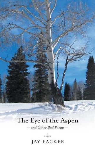 Cover image for The Eye of the Aspen and Other Bad Poems