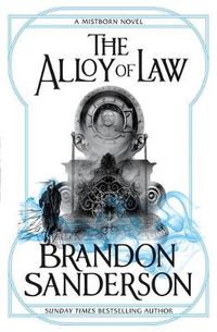 Cover image for The Alloy of Law (Wax and Wayne, Book 1)