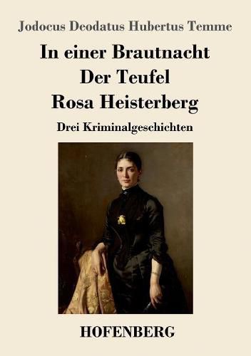 Cover image for In einer Brautnacht / Der Teufel / Rosa Heisterberg: Drei Kriminalgeschichten