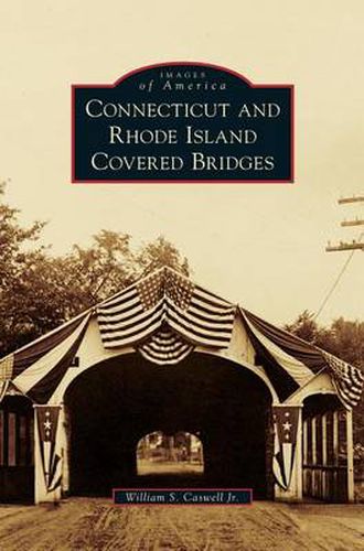 Cover image for Connecticut and Rhode Island Covered Bridges