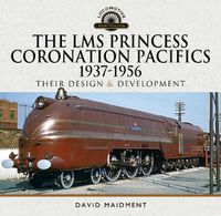 Cover image for The LMS Princess Coronation Pacifics, 1937-1956