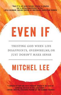 Cover image for Even If: Trusting God When Life Disappoints, Overwhelms, or Just Doesn't Make Sense