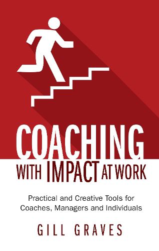 Cover image for Coaching with Impact at Work: Practical and Creative Tools for Coaches, Managers and Individuals