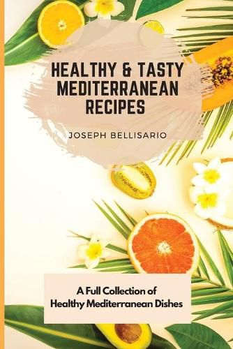 Cover image for Healthy & Tasty Mediterranean Recipes: A Full Collection of Healthy Mediterranean Dishes