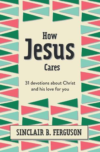 Cover image for How Jesus Cares: 31 Devotions about Christ and his love for you