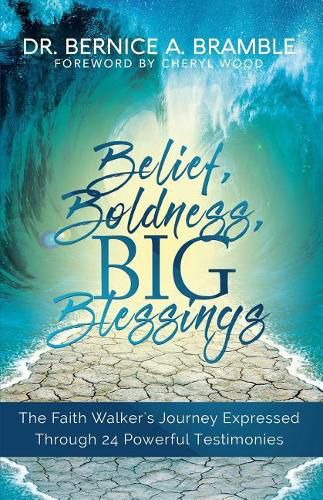 Cover image for Belief, Boldness, BIG Blessings: The Faith Walker's Journey Expressed Through 24 Powerful Testimonies