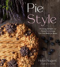 Cover image for Pie Style: Stunning Designs and Flavorful Fillings You Can Make at Home