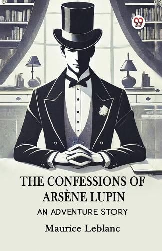 Cover image for The Confessions Of Arsene LupinAn Adventure Story (Edition1)