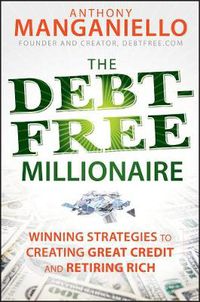 Cover image for The Debt-Free Millionaire: Winning Strategies to Creating Great Credit and Retiring Rich