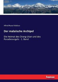 Cover image for Der malaiische Archipel: Die Heimat des Orang-Utan und des Paradiesvogels - 1. Band