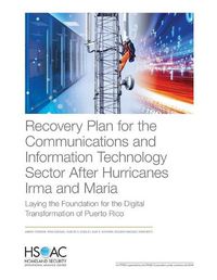 Cover image for Recovery Plan for the Communications and Information Technology Sector After Hurricanes Irma and Maria: Laying the Foundation for the Digital Transformation of Puerto Rico