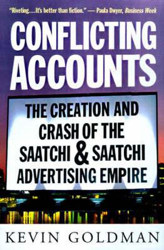 Conflicting Accounts: The Creation and Crash of the  Saatchi and Saatchi Advertising Empire