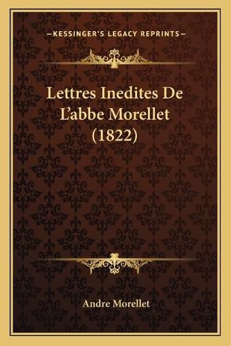 Lettres Inedites de L'Abbe Morellet (1822)