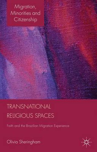Cover image for Transnational Religious Spaces: Faith and the Brazilian Migration Experience
