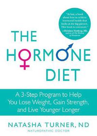 Cover image for The Hormone Diet: A 3-Step Program to Help You Lose Weight, Gain Strength, and Live Younger Longer