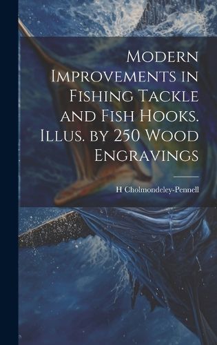 Cover image for Modern Improvements in Fishing Tackle and Fish Hooks. Illus. by 250 Wood Engravings