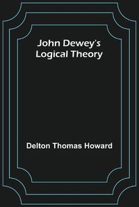 Cover image for John Dewey's logical theory