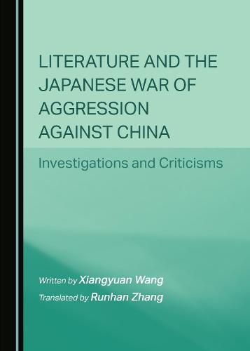 Cover image for Literature and the Japanese War of Aggression against China: Investigations and Criticisms